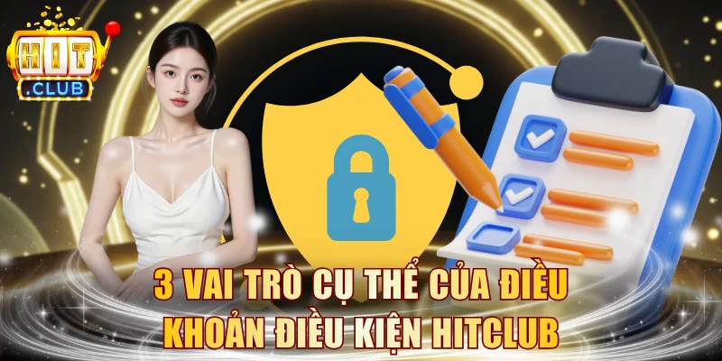 3 vai trò cụ thể của điều khoản điều kiện HITCLUB