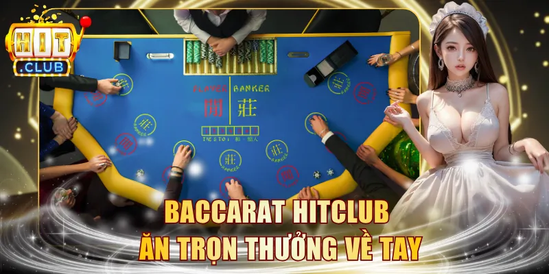Baccarat HITCLUB ăn trọn thưởng về tay