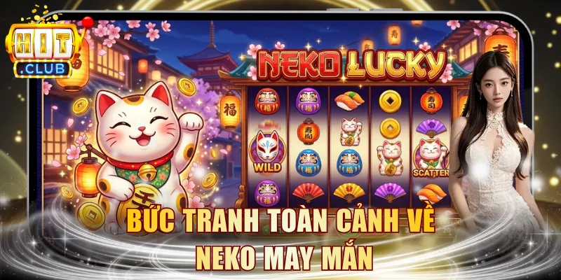 Bức tranh toàn cảnh về Neko May Mắn