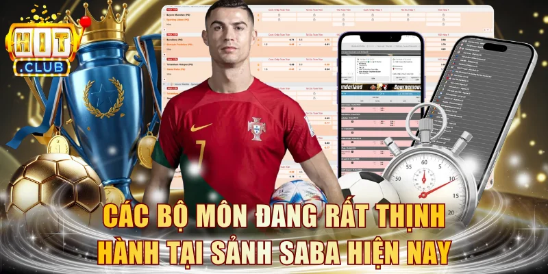 Các bộ môn đang rất thịnh hành tại sảnh Saba hiện nay
