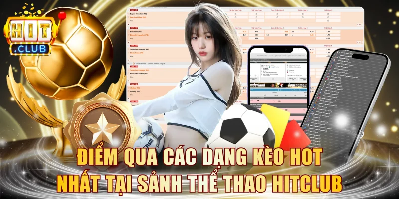 Điểm qua các dạng kèo hot nhất tại sảnh thể thao HITCLUB