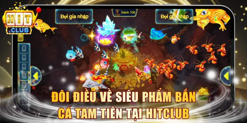 Đôi điều về siêu phẩm Bắn Cá Tam Tiên tại HITCLUB