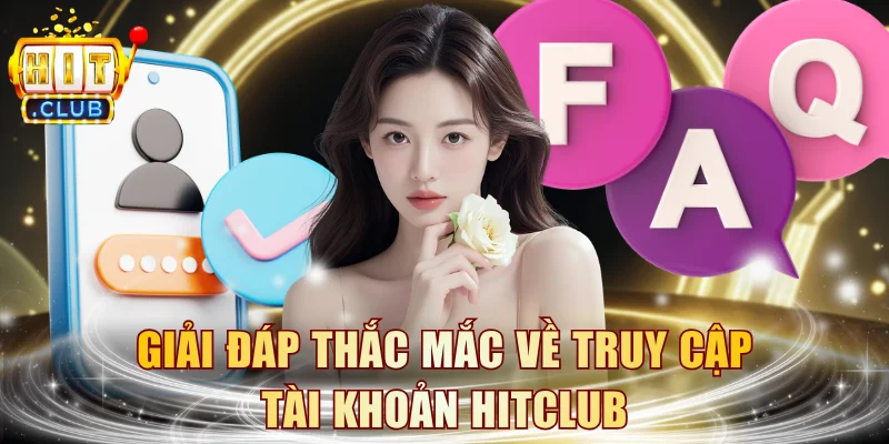 Giải đáp thắc mắc về truy cập tài khoản HITCLUB