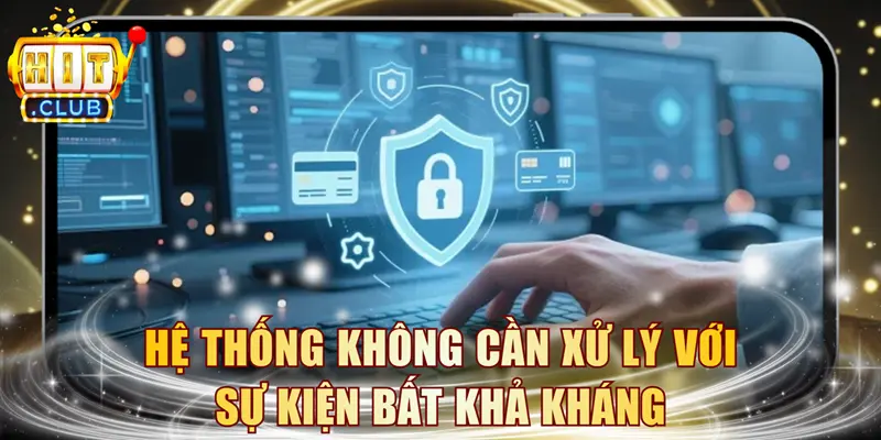 Hệ thống không cần xử lý với sự kiện bất khả kháng