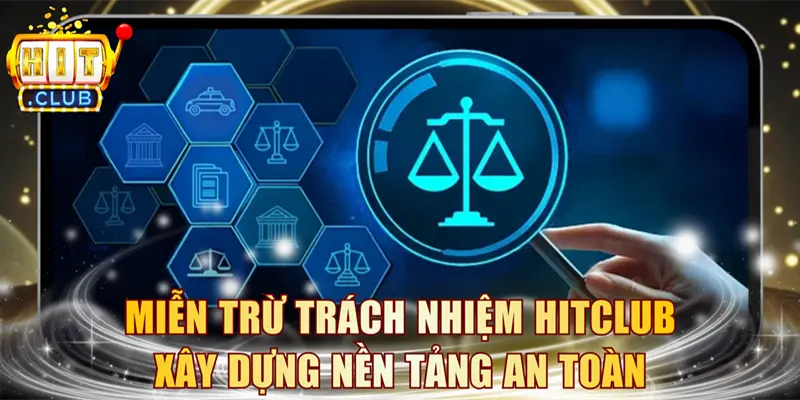 Miễn trừ trách nhiệm HITCLUB xây dựng nền tảng an toàn
