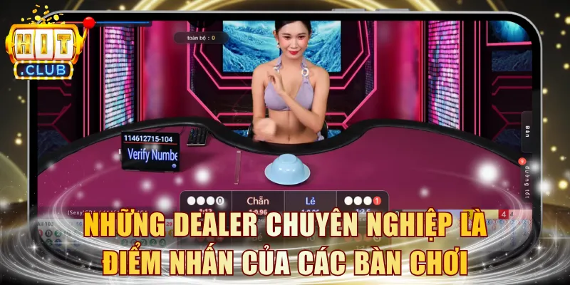 Những Dealer chuyên nghiệp là điểm nhấn của các bàn chơi