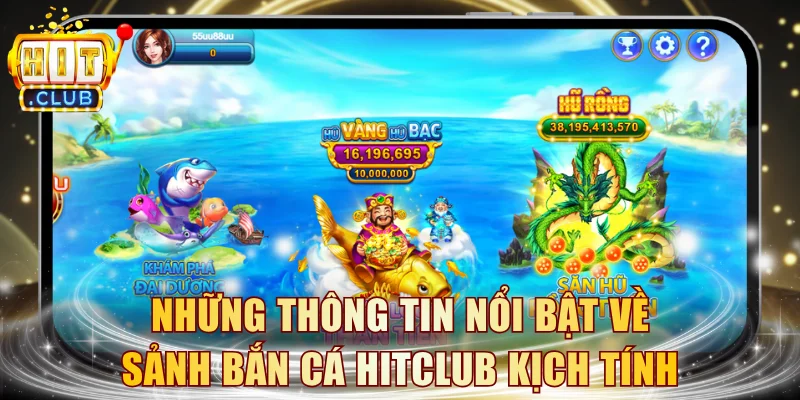 Những thông tin nổi bật về sảnh bắn cá HITCLUB kịch tính