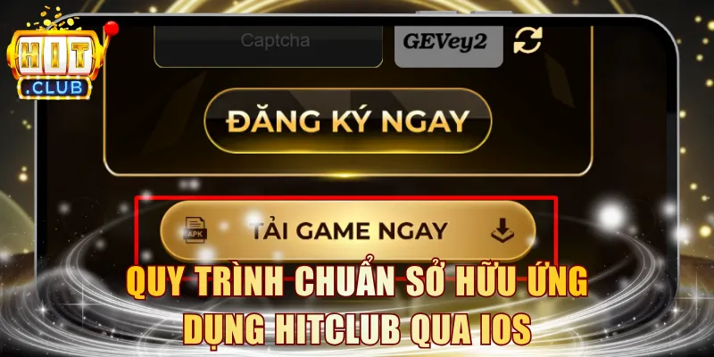 Quy trình chuẩn sở hữu ứng dụng HITCLUB qua iOS