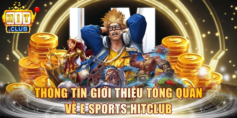 Thông tin giới thiệu tổng quan về E Sports HITCLUB