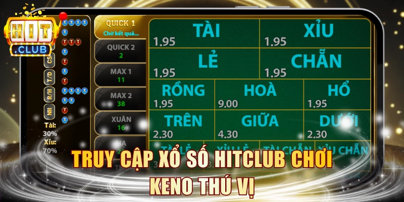 Truy cập xổ số HITCLUB chơi Keno thú vị