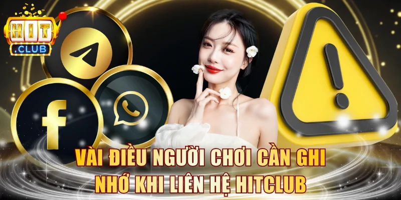 Vài điều người chơi cần ghi nhớ khi liên hệ HITCLUB